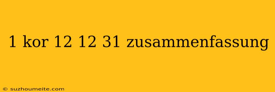 1 Kor 12 12 31 Zusammenfassung