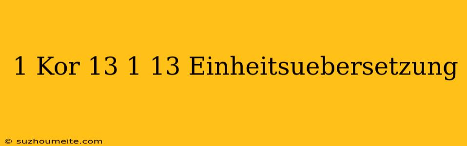 1 Kor 13 1-13 Einheitsübersetzung