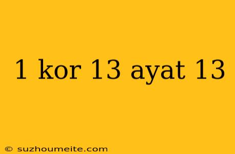 1 Kor 13 Ayat 13