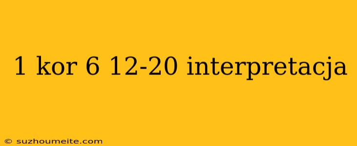 1 Kor 6 12-20 Interpretacja