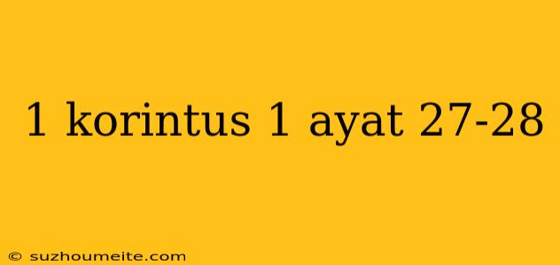 1 Korintus 1 Ayat 27-28