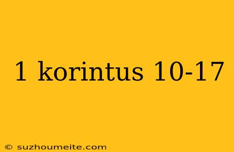 1 Korintus 10-17