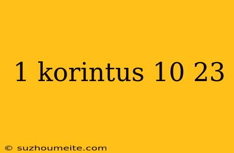 1 Korintus 10 23