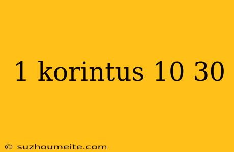 1 Korintus 10 30