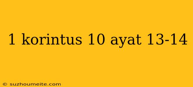 1 Korintus 10 Ayat 13-14