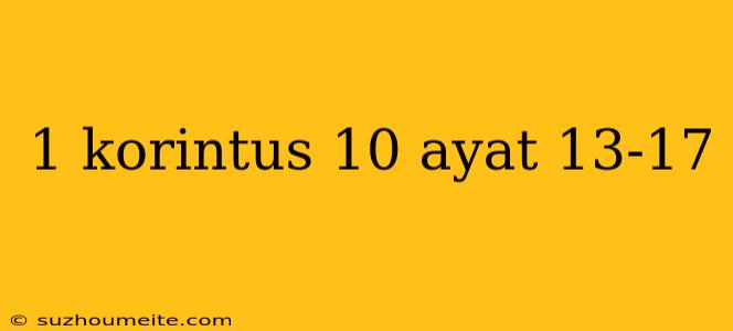 1 Korintus 10 Ayat 13-17