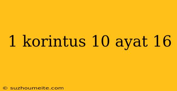 1 Korintus 10 Ayat 16