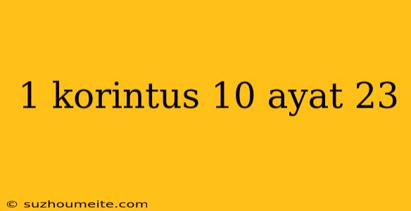 1 Korintus 10 Ayat 23