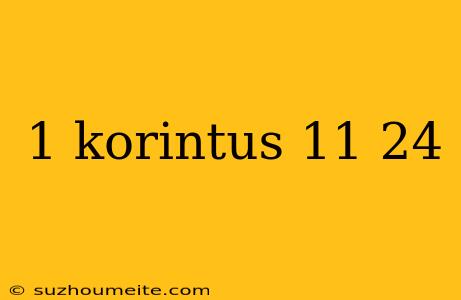 1 Korintus 11 24