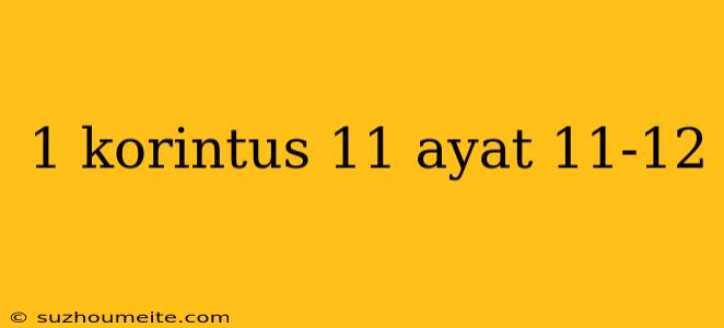 1 Korintus 11 Ayat 11-12