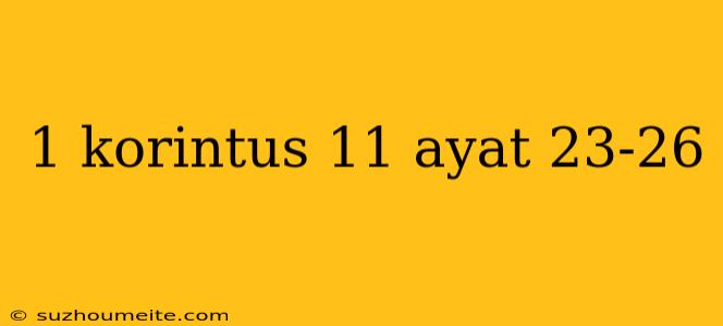 1 Korintus 11 Ayat 23-26