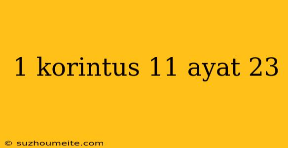 1 Korintus 11 Ayat 23