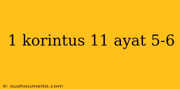 1 Korintus 11 Ayat 5-6