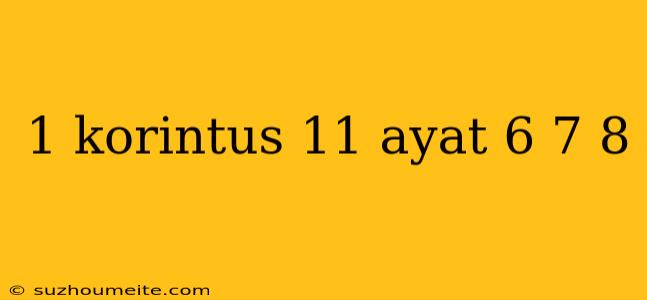 1 Korintus 11 Ayat 6 7 8