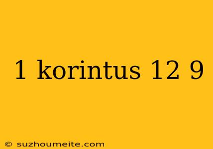 1 Korintus 12 9