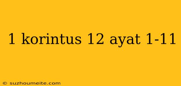 1 Korintus 12 Ayat 1-11