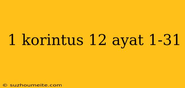 1 Korintus 12 Ayat 1-31