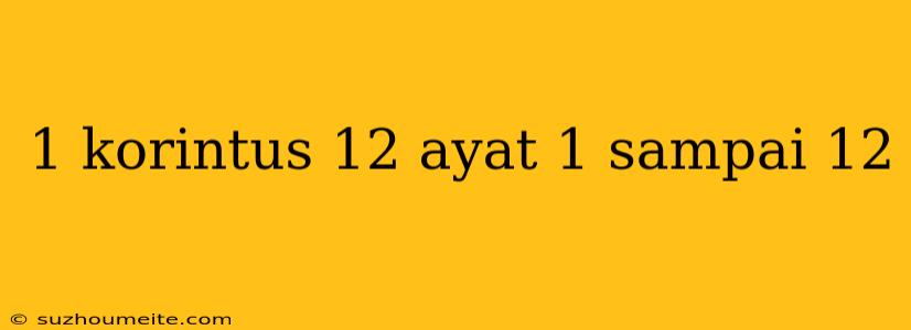 1 Korintus 12 Ayat 1 Sampai 12