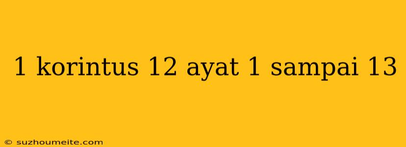 1 Korintus 12 Ayat 1 Sampai 13