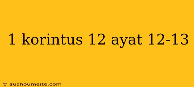 1 Korintus 12 Ayat 12-13