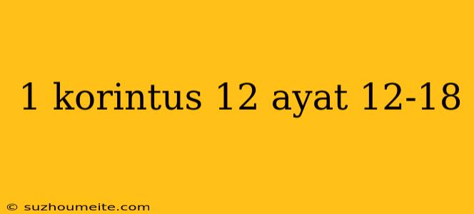 1 Korintus 12 Ayat 12-18