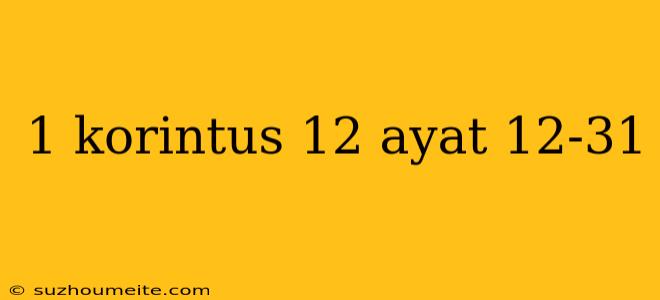 1 Korintus 12 Ayat 12-31