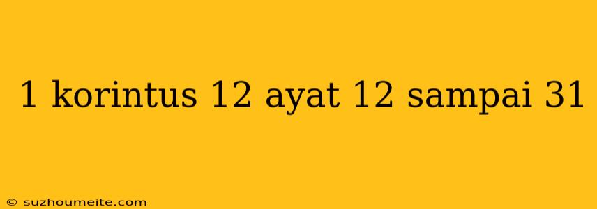 1 Korintus 12 Ayat 12 Sampai 31