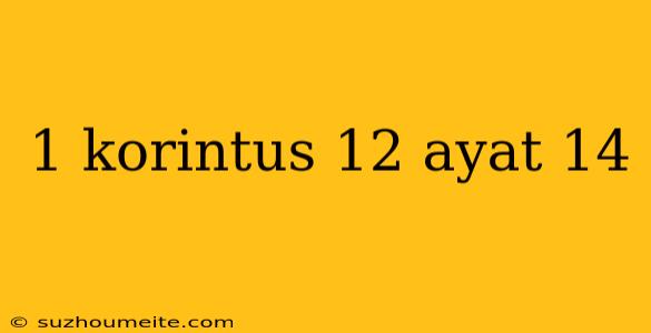 1 Korintus 12 Ayat 14