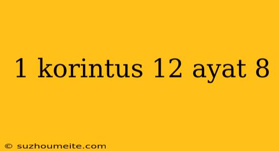 1 Korintus 12 Ayat 8