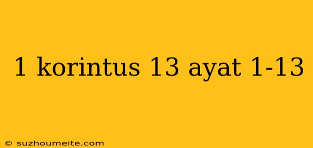 1 Korintus 13 Ayat 1-13