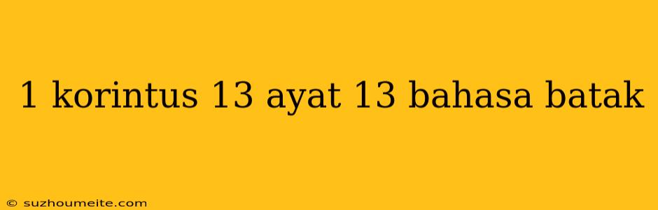 1 Korintus 13 Ayat 13 Bahasa Batak