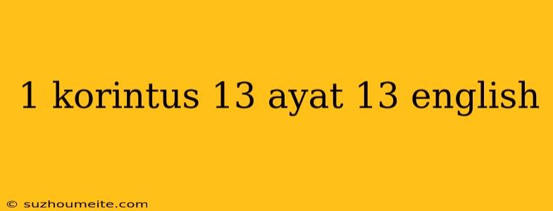 1 Korintus 13 Ayat 13 English