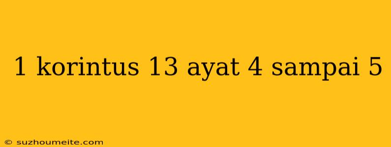 1 Korintus 13 Ayat 4 Sampai 5