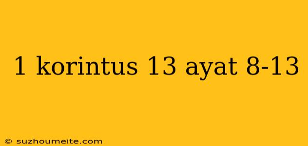 1 Korintus 13 Ayat 8-13