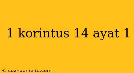 1 Korintus 14 Ayat 1