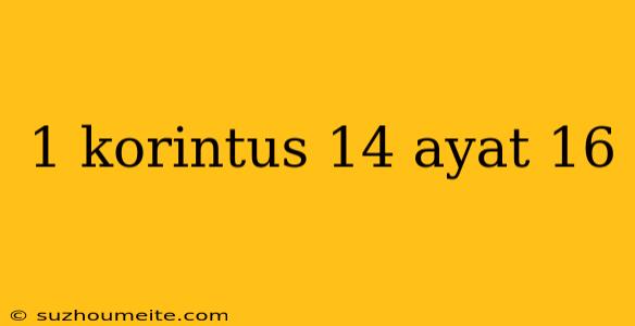 1 Korintus 14 Ayat 16