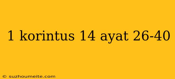 1 Korintus 14 Ayat 26-40