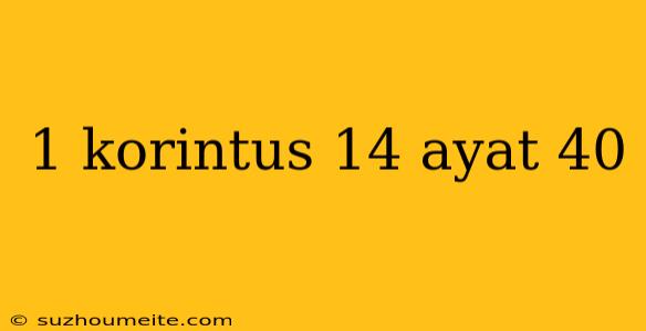 1 Korintus 14 Ayat 40