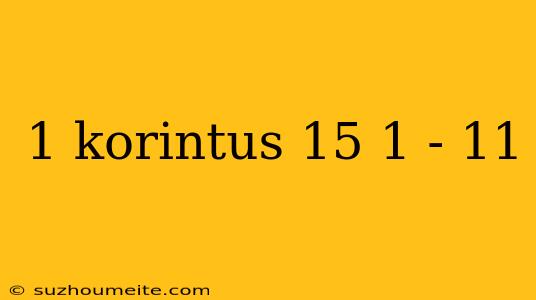 1 Korintus 15 1 - 11