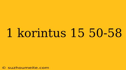 1 Korintus 15 50-58