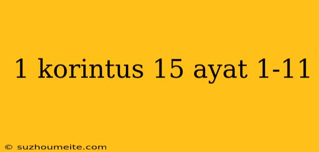 1 Korintus 15 Ayat 1-11