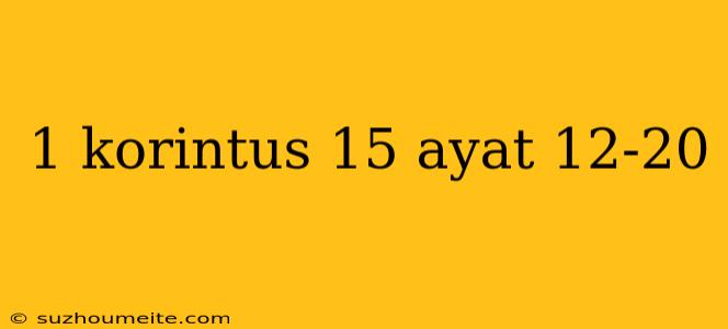 1 Korintus 15 Ayat 12-20