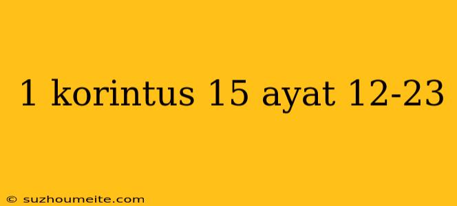 1 Korintus 15 Ayat 12-23