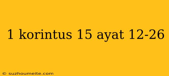 1 Korintus 15 Ayat 12-26