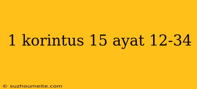 1 Korintus 15 Ayat 12-34