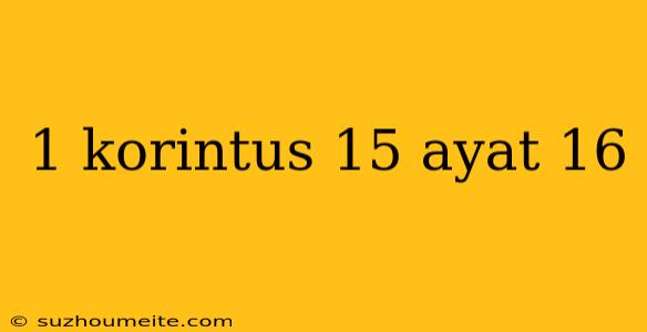 1 Korintus 15 Ayat 16