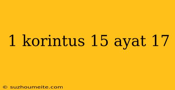 1 Korintus 15 Ayat 17