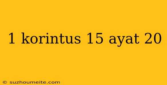 1 Korintus 15 Ayat 20