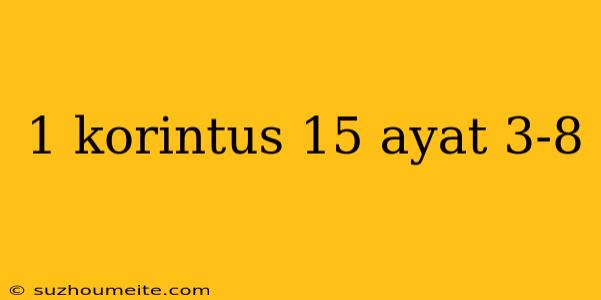 1 Korintus 15 Ayat 3-8