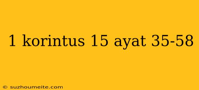 1 Korintus 15 Ayat 35-58